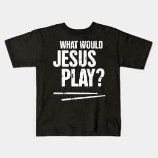 What Would Jesus Play? – Christian Band Drums Kids T-Shirt